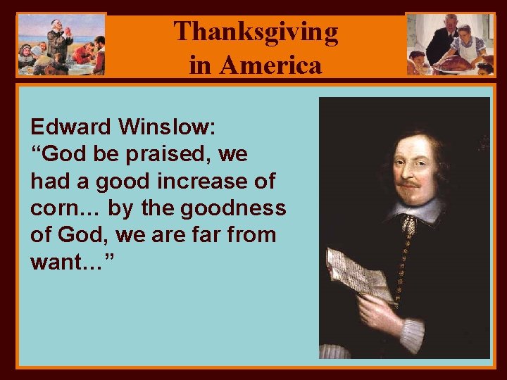Thanksgiving in America Edward Winslow: “God be praised, we had a good increase of