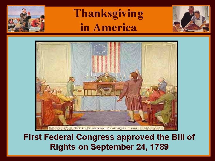 Thanksgiving in America First Federal Congress approved the Bill of Rights on September 24,