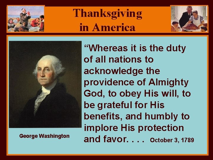 Thanksgiving in America George Washington “Whereas it is the duty of all nations to