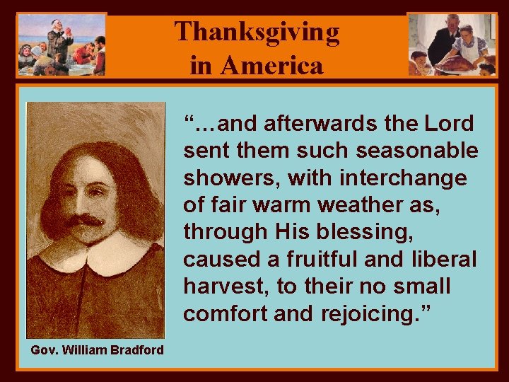 Thanksgiving in America Abraham Lincoln Gov. William Bradford “…and afterwards the Lord sent them