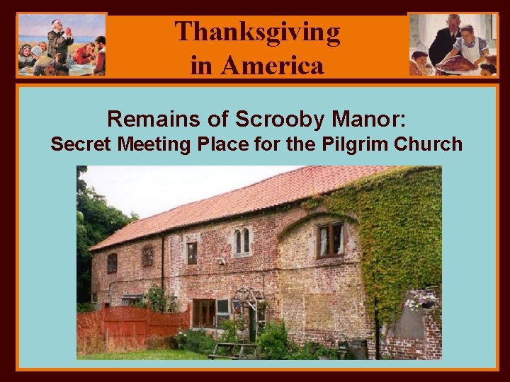 Thanksgiving in America Remains of Scrooby Manor: Secret Meeting Place for the Pilgrim Church