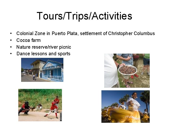 Tours/Trips/Activities • • Colonial Zone in Puerto Plata, settlement of Christopher Columbus Cocoa farm