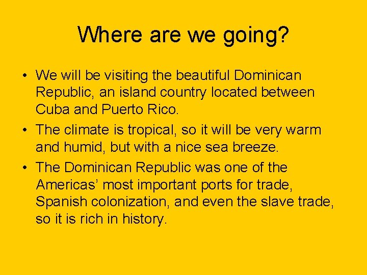 Where are we going? • We will be visiting the beautiful Dominican Republic, an