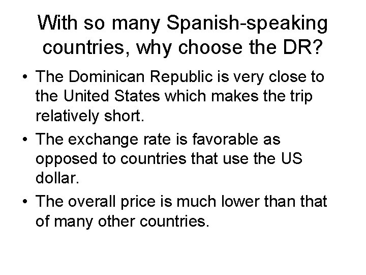 With so many Spanish-speaking countries, why choose the DR? • The Dominican Republic is