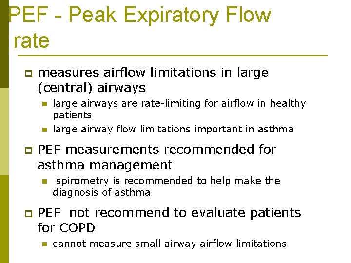 PEF - Peak Expiratory Flow rate p measures airflow limitations in large (central) airways