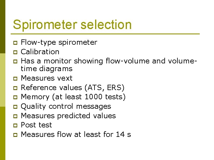 Spirometer selection p p p p p Flow-type spirometer Calibration Has a monitor showing