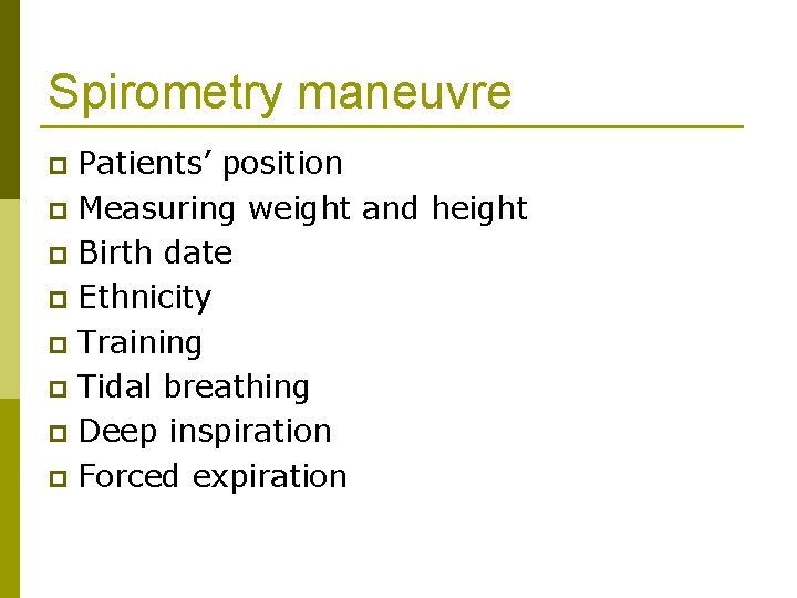 Spirometry maneuvre Patients’ position p Measuring weight and height p Birth date p Ethnicity