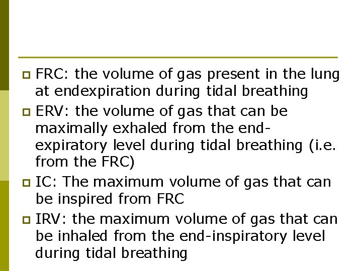 FRC: the volume of gas present in the lung at endexpiration during tidal breathing