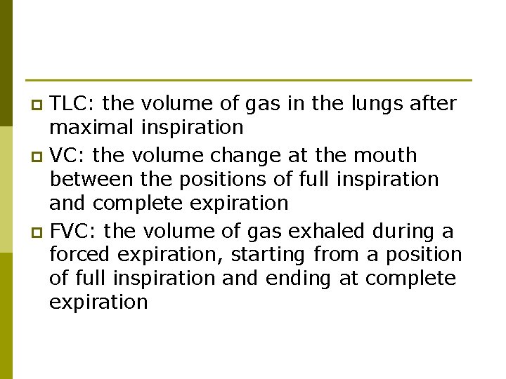 TLC: the volume of gas in the lungs after maximal inspiration p VC: the