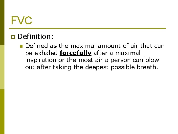 FVC p Definition: n Defined as the maximal amount of air that can be