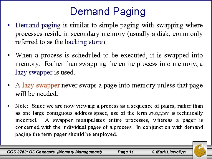 Demand Paging • Demand paging is similar to simple paging with swapping where processes