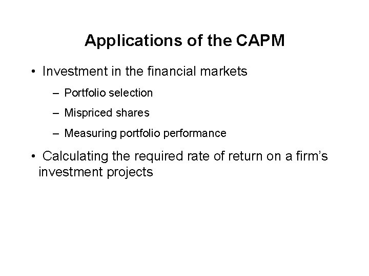 Applications of the CAPM • Investment in the financial markets – Portfolio selection –