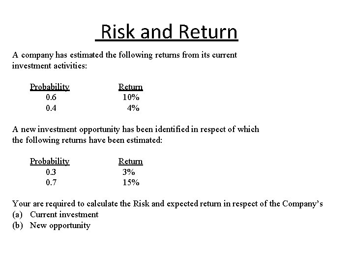 Risk and Return A company has estimated the following returns from its current investment