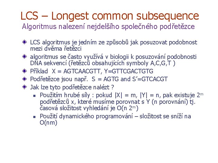 LCS – Longest common subsequence Algoritmus nalezení nejdelšího společného podřetězce LCS algoritmus je jedním