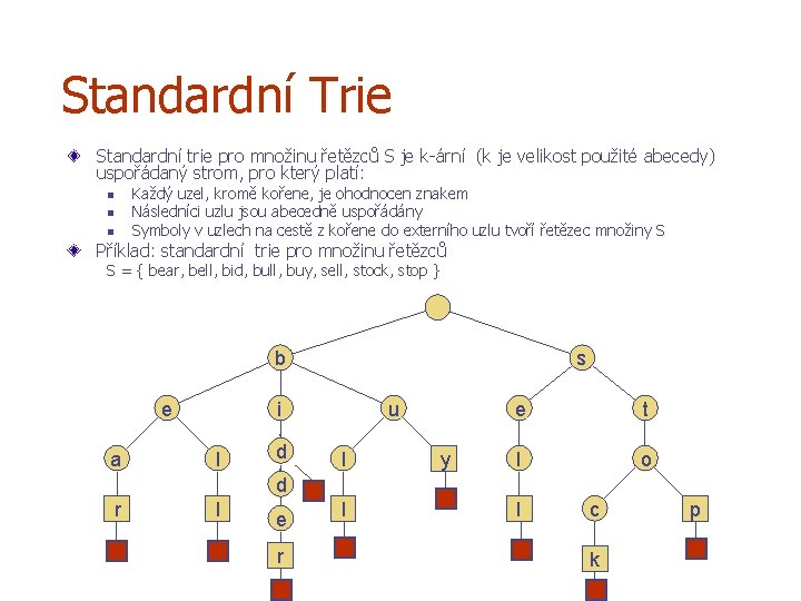 Standardní Trie Standardní trie pro množinu řetězců S je k-ární (k je velikost použité