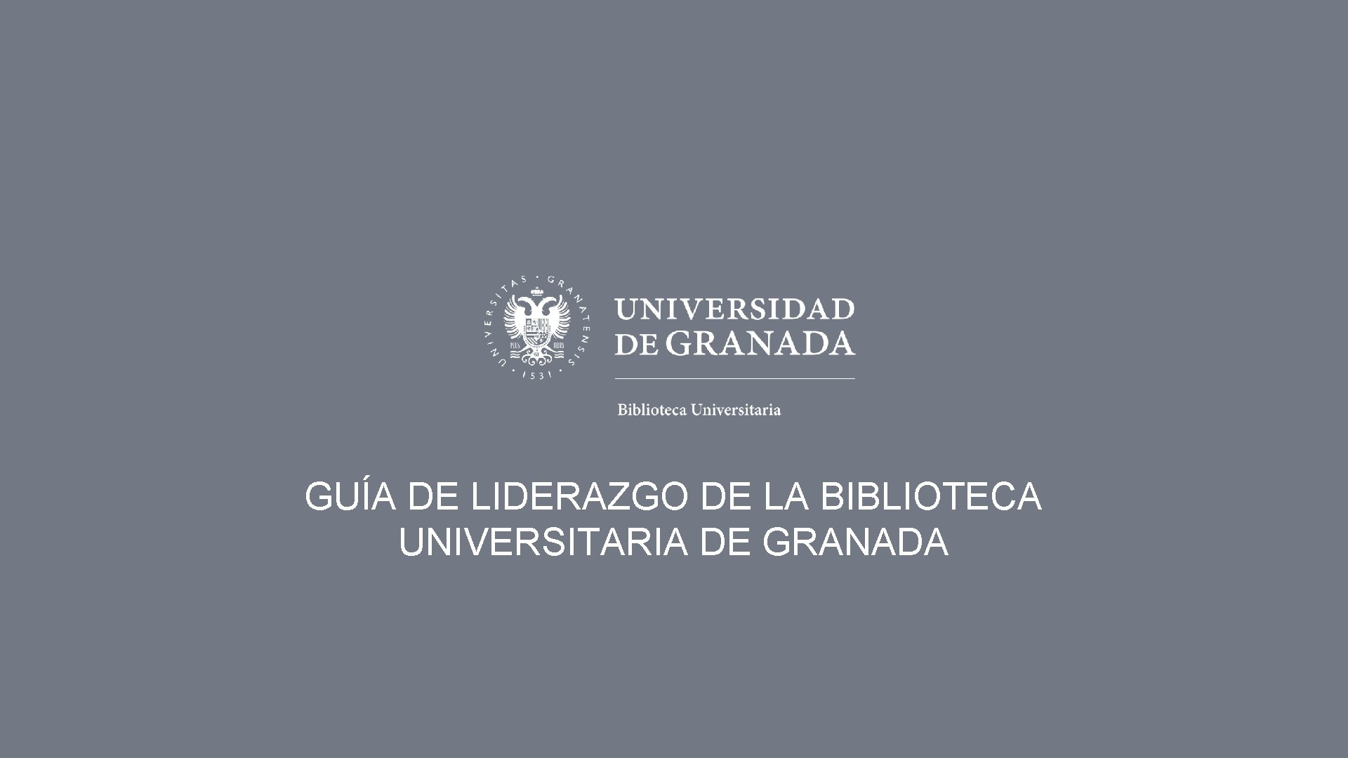 GUÍA DE LIDERAZGO DE LA BIBLIOTECA UNIVERSITARIA DE GRANADA 