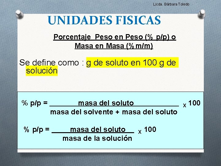 Licda. Bárbara Toledo UNIDADES FISICAS Porcentaje Peso en Peso (% p/p) o Masa en