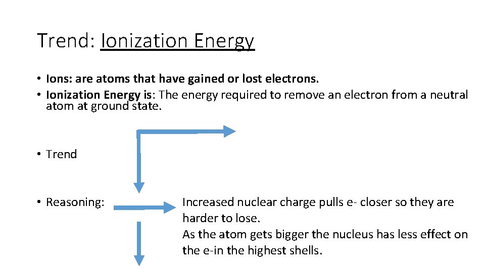 Trend: Ionization Energy • Ions: are atoms that have gained or lost electrons. •
