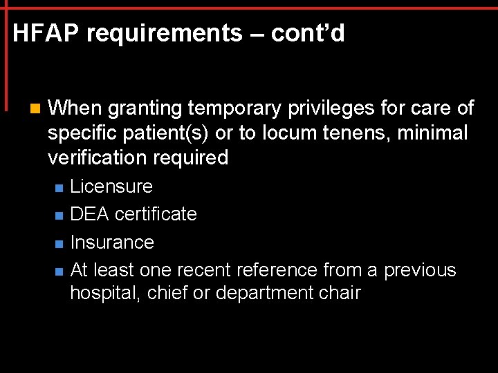 HFAP requirements – cont’d n When granting temporary privileges for care of specific patient(s)
