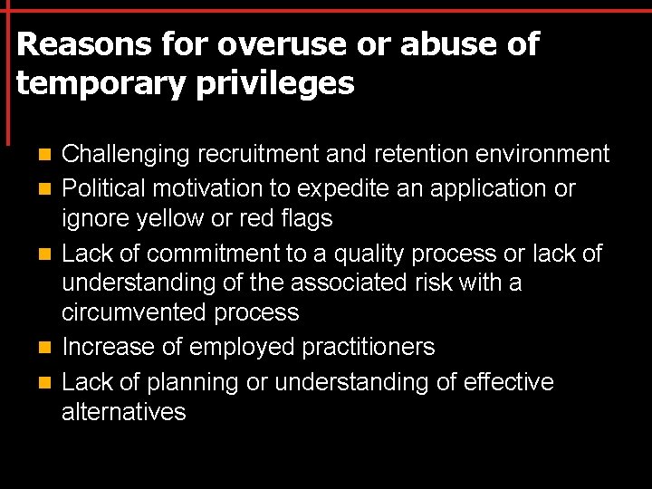 Reasons for overuse or abuse of temporary privileges n n n Challenging recruitment and