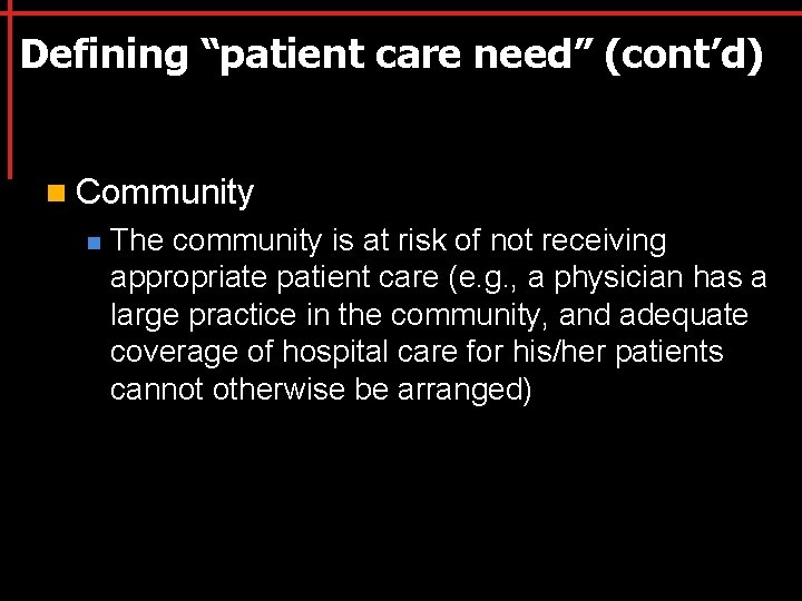 Defining “patient care need” (cont’d) n Community n The community is at risk of