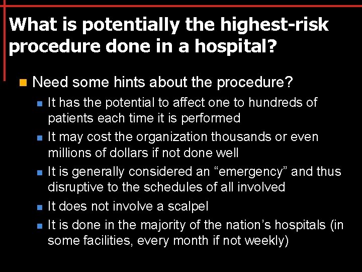What is potentially the highest-risk procedure done in a hospital? n Need some hints