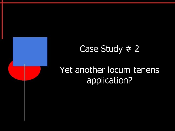 Case Study # 2 Yet another locum tenens application? 