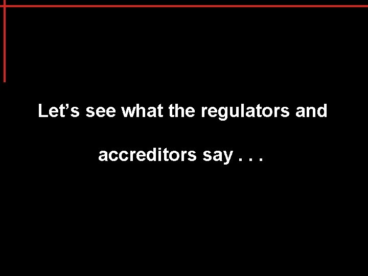 Let’s see what the regulators and accreditors say. . . 