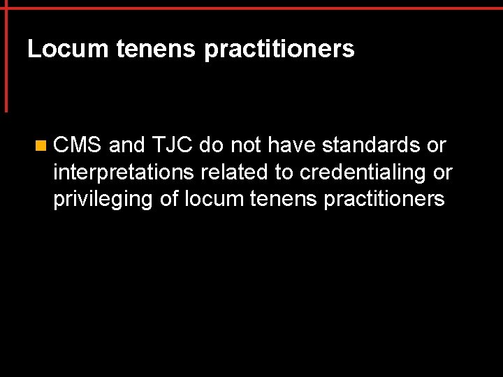 Locum tenens practitioners n CMS and TJC do not have standards or interpretations related