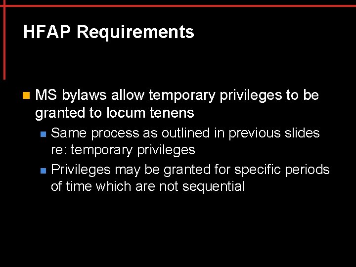 HFAP Requirements n MS bylaws allow temporary privileges to be granted to locum tenens