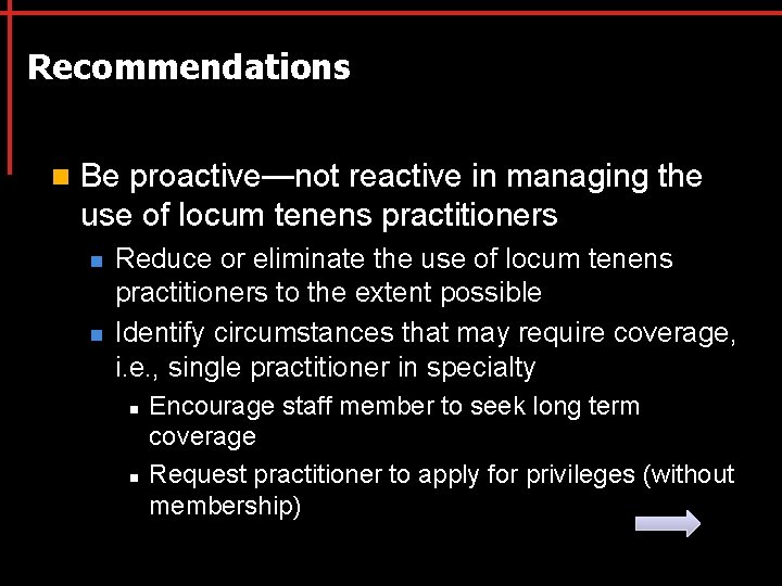 Recommendations n Be proactive—not reactive in managing the use of locum tenens practitioners n