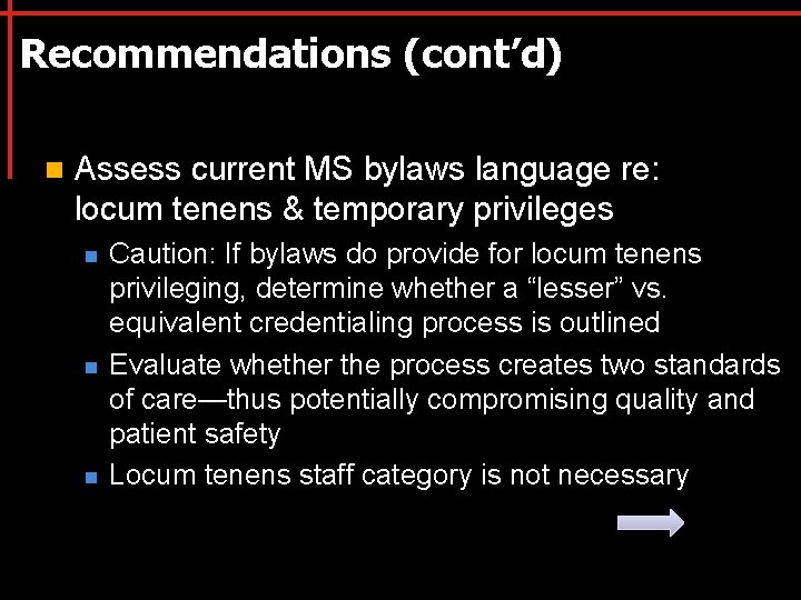 Recommendations (cont’d) n Assess current MS bylaws language re: locum tenens & temporary privileges