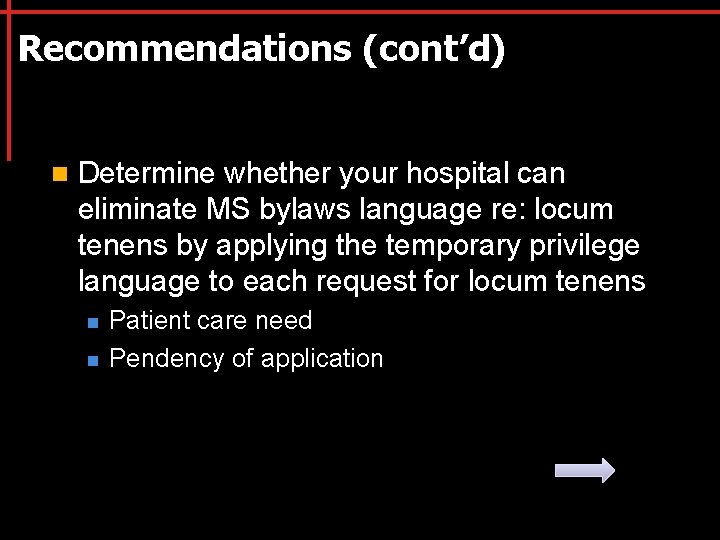 Recommendations (cont’d) n Determine whether your hospital can eliminate MS bylaws language re: locum