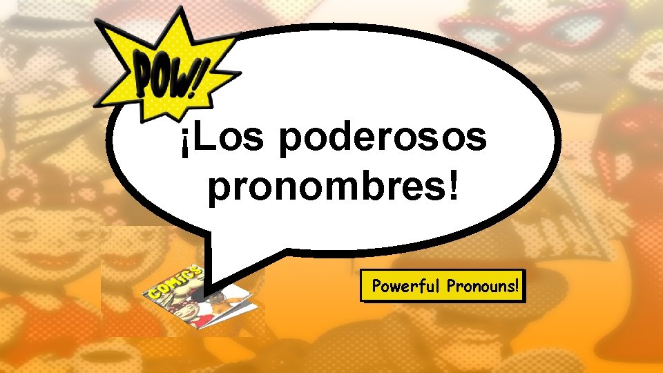 ¡Los poderosos pronombres! Powerful Pronouns! 
