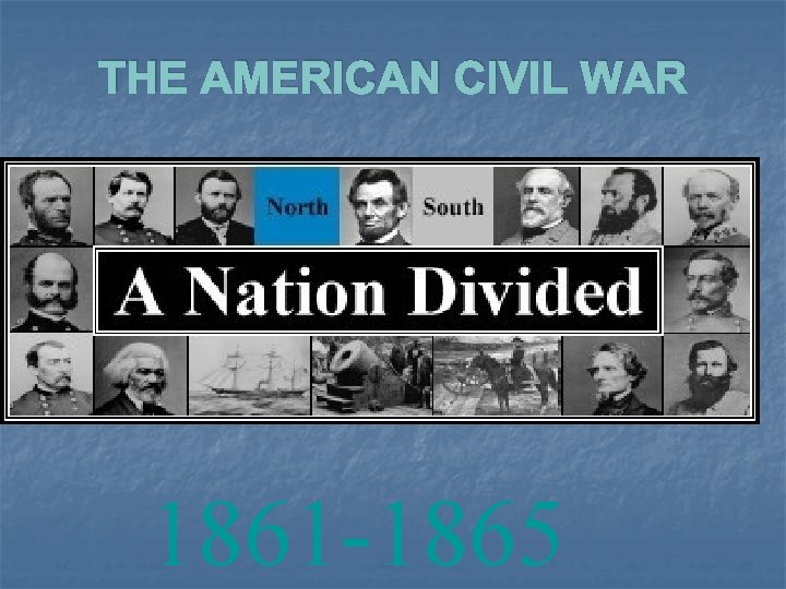 THE AMERICAN CIVIL WAR 1861 -1865 