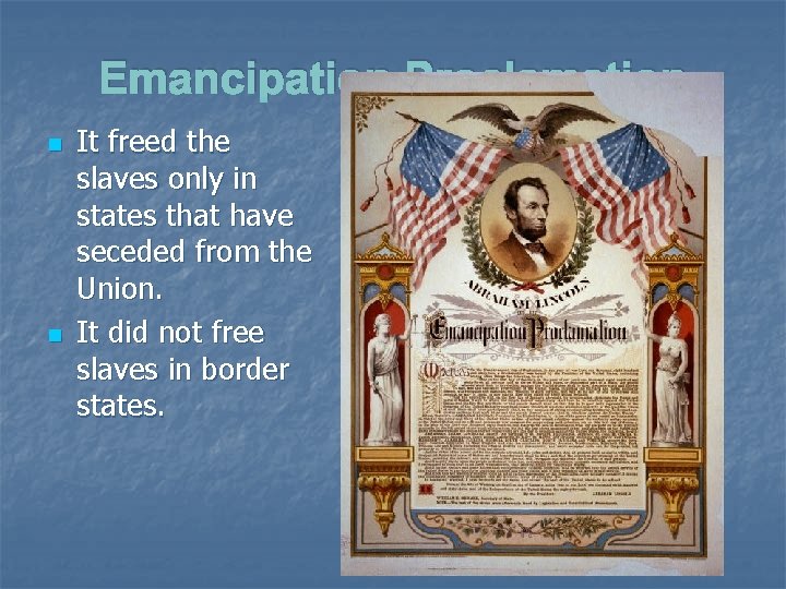 Emancipation Proclamation n n It freed the slaves only in states that have seceded