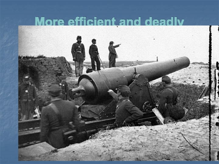 More efficient and deadly 