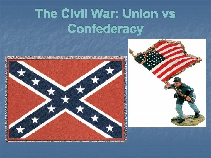 The Civil War: Union vs Confederacy 