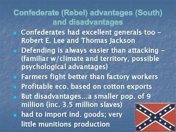 Confederate (Rebel) advantages (South) and disadvantages n n n Confederates had excellent generals too