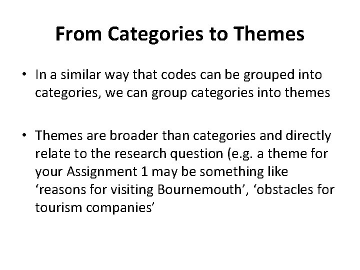 From Categories to Themes • In a similar way that codes can be grouped