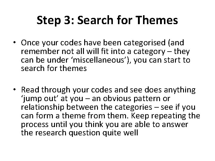 Step 3: Search for Themes • Once your codes have been categorised (and remember