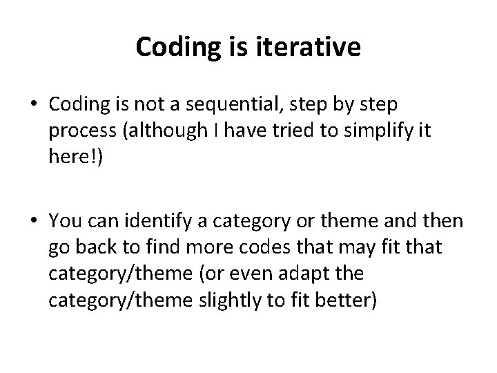 Coding is iterative • Coding is not a sequential, step by step process (although