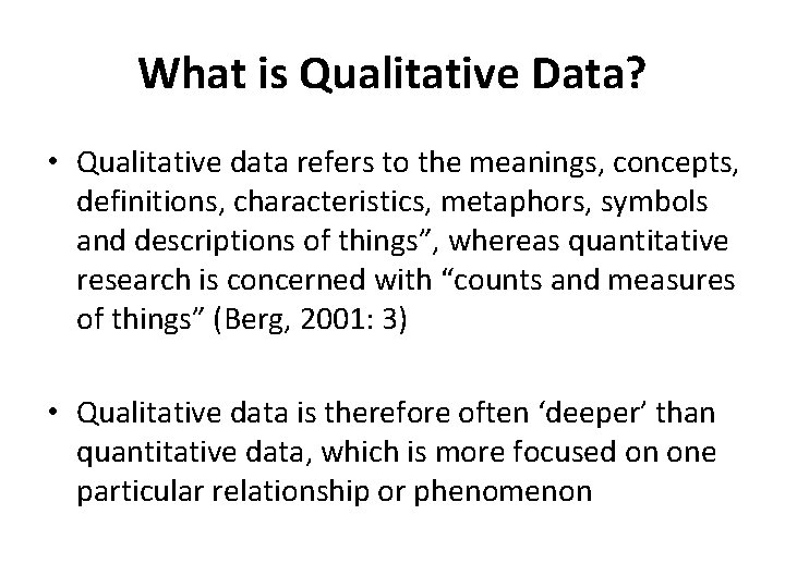 What is Qualitative Data? • Qualitative data refers to the meanings, concepts, definitions, characteristics,