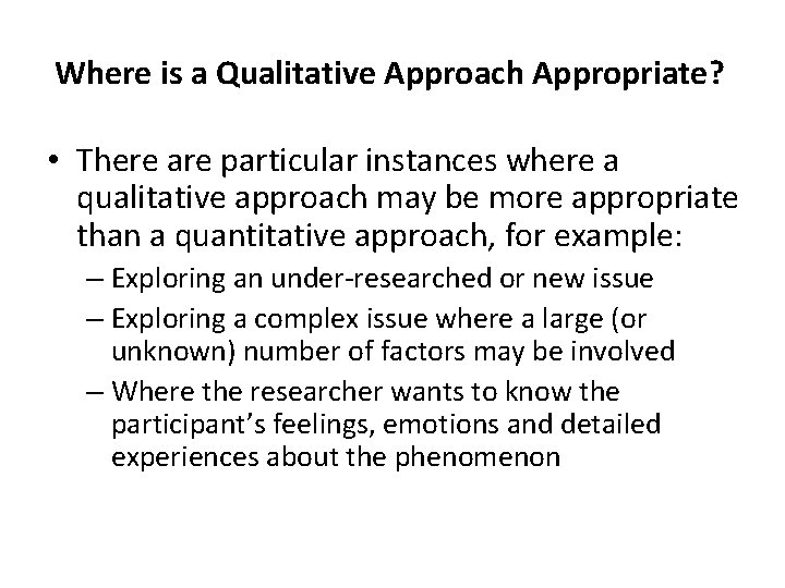 Where is a Qualitative Approach Appropriate? • There are particular instances where a qualitative