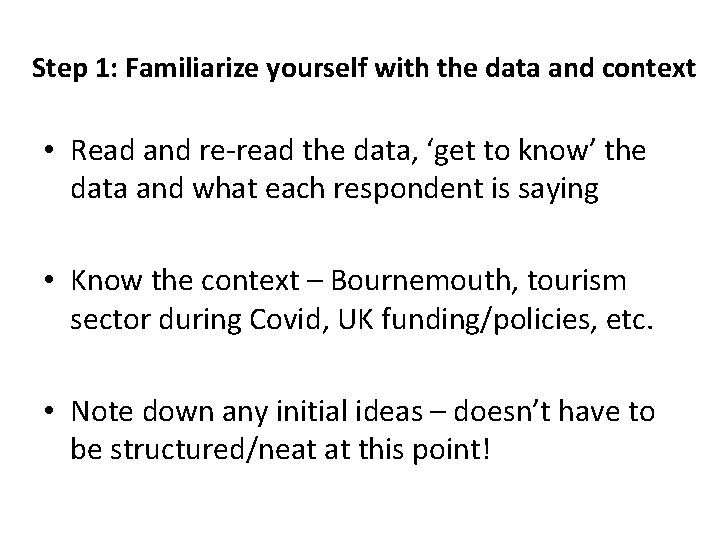 Step 1: Familiarize yourself with the data and context • Read and re-read the