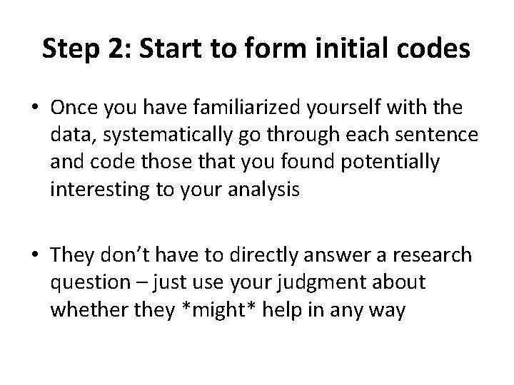 Step 2: Start to form initial codes • Once you have familiarized yourself with