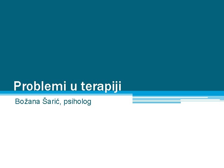 Problemi u terapiji Božana Šarić, psiholog 