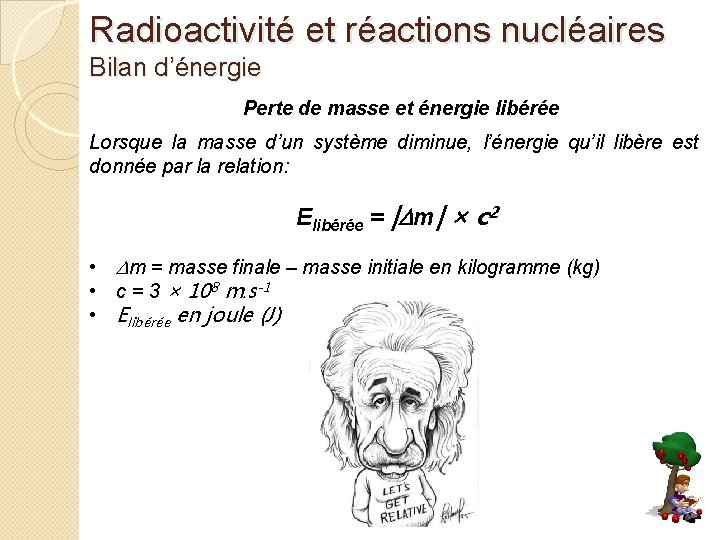 Radioactivité et réactions nucléaires Bilan d’énergie Perte de masse et énergie libérée Lorsque la