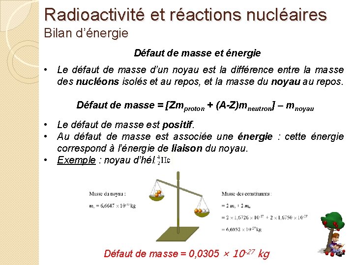 Radioactivité et réactions nucléaires Bilan d’énergie Défaut de masse et énergie • Le défaut