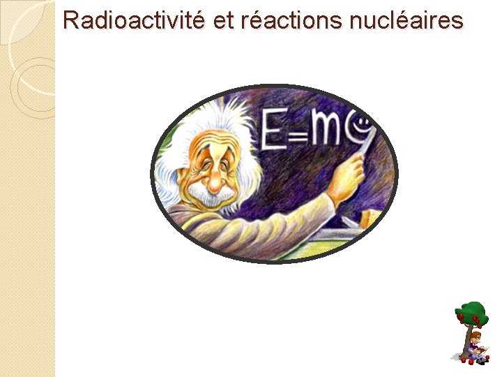 Radioactivité et réactions nucléaires 